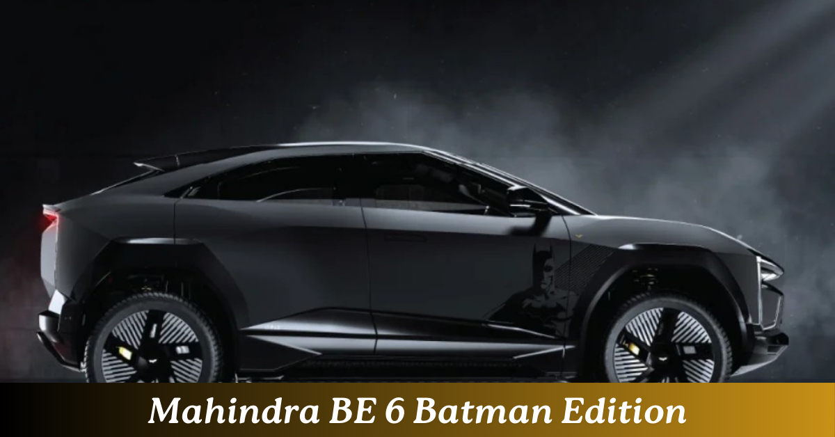 Mahindra BE 6 Batman Edition: भारत में लॉन्च, सैटिन ब्लैक लुक, 682km रेंज और DC थीम के साथ लिमिटेड 300 यूनिट्स
